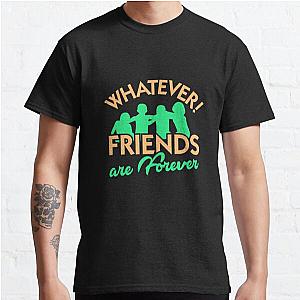 Whatever! Friends are forever Classic T-Shirt RB0701