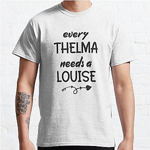 Every Thelma Needs A Louise Funny Best Friends Graphic Tees Adult Classic T-Shirt RB0701