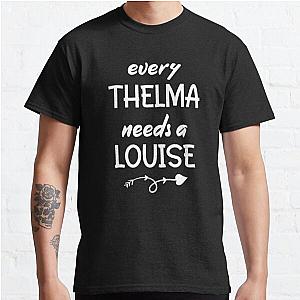 Every Thelma Needs A Louise Funny Best Friends Graphic Tees Adult Classic T-Shirt RB0701