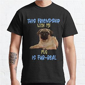 This Friendship With My Pug Is Fur-Real Classic T-Shirt RB0701