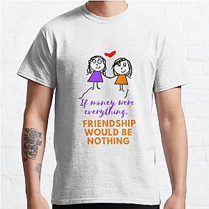 friendship never ends, friendship and trust, If money were everything, friendship would be nothing. Classic T-Shirt RB0701