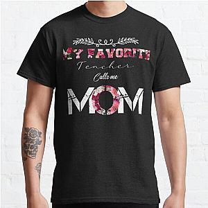 My Favorite Teacher Calls Me Mom Day Gift Classic T-Shirt RB0701