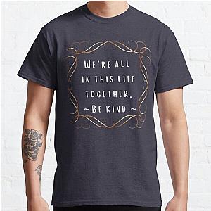 We Are All In This Life Together Classic T-Shirt RB0701