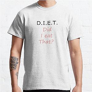 DIET. Did I eat that? Classic T-Shirt RB0701