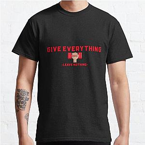 Give Everything Leave Nothing Classic T-Shirt RB0701