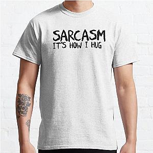 Sarcasm it's how i hug : Hug Classic T-Shirt RB0701