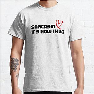 Sarcasm it's how i hug   Classic T-Shirt RB0701