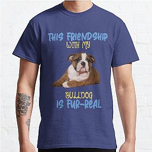 Bulldog - This Friendship With My Bulldog is Fur-Real Classic T-Shirt RB0701