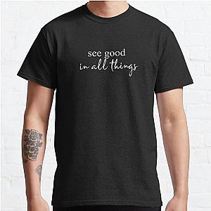 See good in all things Classic T-Shirt RB0701