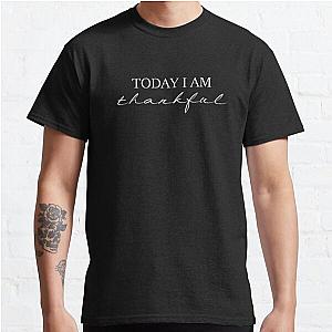 Today I am thankful Classic T-Shirt RB0701