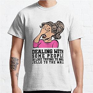 Dealing With Some People Sarcastic Humor Classic T-Shirt RB0701