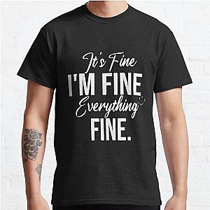 Everything is Fine, Funny Graphic Tee Classic T-Shirt RB0701