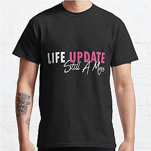 Life Update Still A Mess T-Shirt, Funny Shirts for Women Classic T-Shirt RB0701