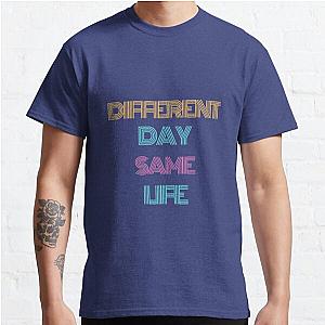 Different Day Same Life  Classic T-Shirt RB0701