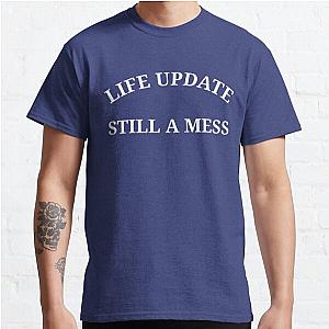 Life Update Still A Mess Classic T-Shirt RB0701