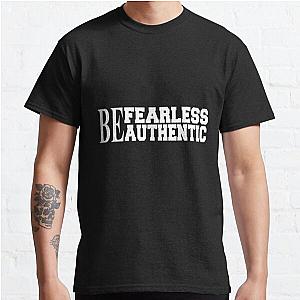 Be fearless be authentic motivational and inspirational saying Classic T-Shirt RB0701