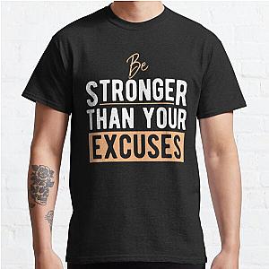 Be Stronger Than Your Excuses Classic T-Shirt RB0701