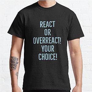 React or overreact! Your choice! Classic T-Shirt RB0701