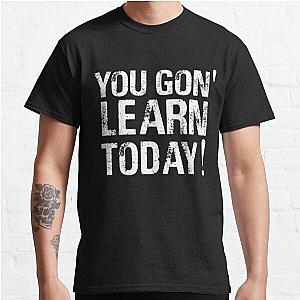 You Gon' learn today! Classic T-Shirt RB0701