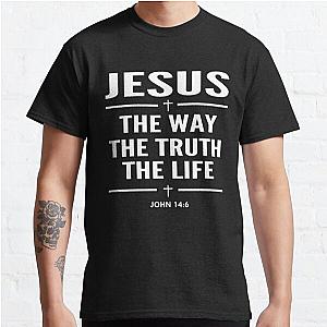 Jesus The Way The Truth The Life John 14:6 Christian Gift Classic T-Shirt RB0701