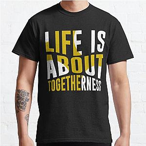 Life Is About Togetherness Classic T-Shirt RB0701