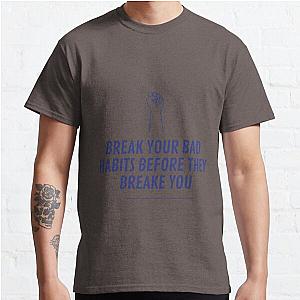 Break Your Bad Habits Classic T-Shirt RB0701