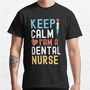 Keep Calm I'm A Dental Nurse Classic T-Shirt RB0701