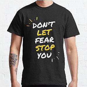 Don't let fear stop you  Classic T-Shirt RB0701