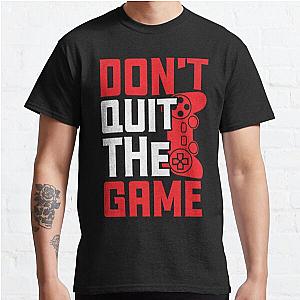 Don't quit the game Classic T-Shirt RB0701