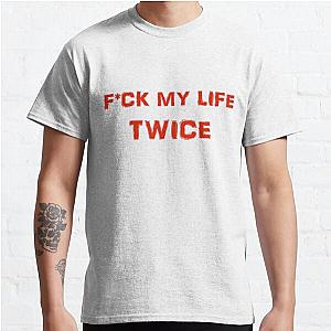 F*CK MY LIFE TWICE Classic T-Shirt RB0701