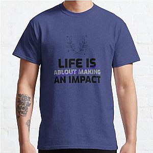 Life is about making an impact... Classic T-Shirt RB0701