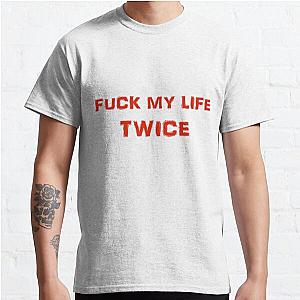 FUCK MY LIFE TWICE Classic T-Shirt RB0701