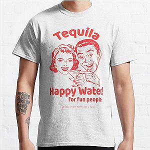 Tequila Happy Water For Fun People Classic T-Shirt RB0801