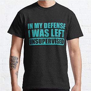 in my defense i was left unsupervised Classic T-Shirt RB0801