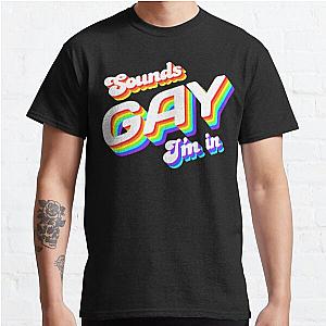 Sounds Gay I'm In Classic T-Shirt RB0801