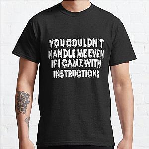 You couldn't handle me even if i came with instructions Classic T-Shirt RB0801