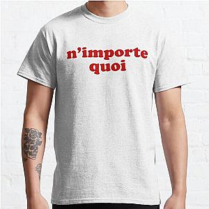 N'importe Quoi - Whatever in French Classic T-Shirt RB0801