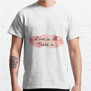 Love is all there is Classic T-Shirt RB0801