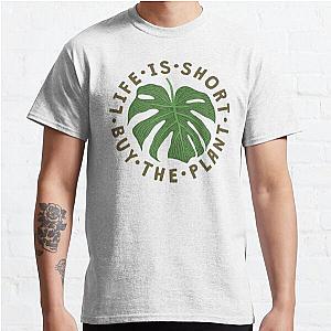 Life Is Short Buy The Plant. Classic T-Shirt RB0801