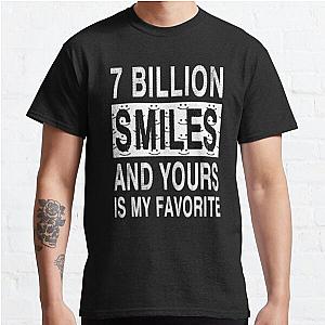 7 Billion Smiles And Yours Is My Favorite Classic T-Shirt RB0801