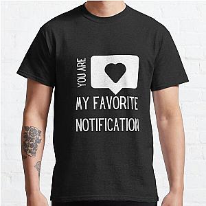 Youu are my favorite notification , short love quotes , love quotes short for him , love quotes short for her Classic T-Shirt RB0801