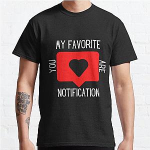 Youu are my favorite notification , short love quotes , love quotes short for him , love quotes short for her Classic T-Shirt RB0801