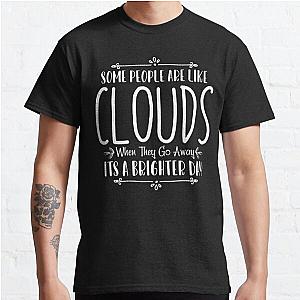 Some People Are Like Clouds When They Go Away Its A Brighter Day Classic T-Shirt RB0801