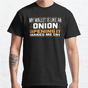 My Wallet Is Like An Onion, Opening It Makes Me Cry Classic T-Shirt RB0801