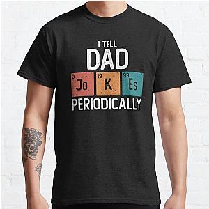 I Tell Dad Jokes Periodically Funny Father's Day Gift Science Pun Vintage Chemistry Periodical Table Chart  Classic T-Shirt RB0801