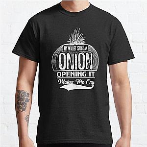 My Wallet Is Like An Onion, Opening It Makes Me Cry Classic T-Shirt RB0801