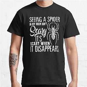 Seeing A Spider In My Room Isn't Scary It's Scary When It Disappears Classic T-Shirt RB0801