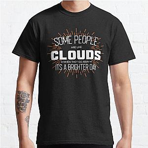 Some People Are Like Clouds When They Go Away Its A Brighter Day Classic T-Shirt RB0801