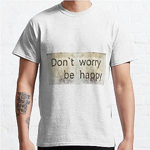 Dont Worry Be Happy Classic T-Shirt RB0801