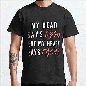 My head says gym but my heart says tacos | funny workout saying Classic T-Shirt RB0701